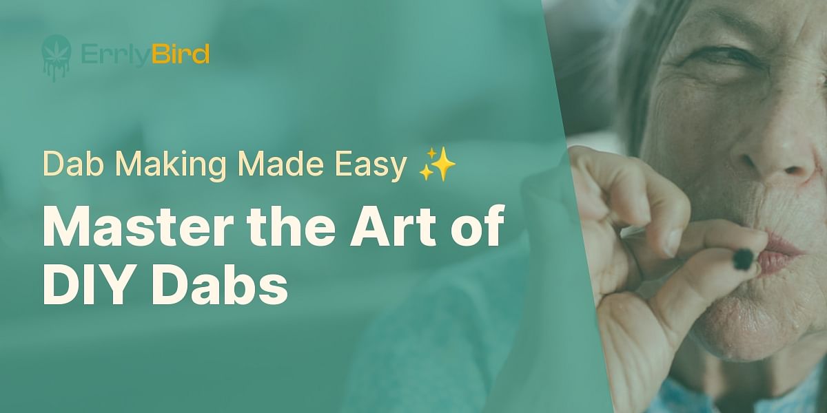 DIY Dab Making A StepbyStep Guide Errly Bird